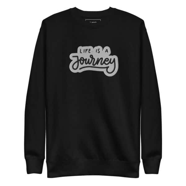 Life is a journey Sweatshirt